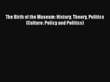 The Birth of the Museum: History Theory Politics (Culture: Policy and Politics) [PDF Download]