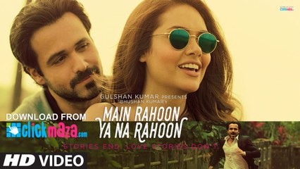 Main Rahoon Ya Na Rahoon Full Video  Emraan Hashmi, Esha Gupta  Amaal Mallik, Armaan Malik