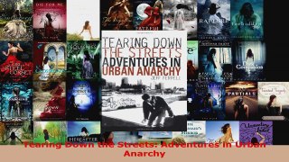 Read  Tearing Down the Streets Adventures in Urban Anarchy Ebook Free
