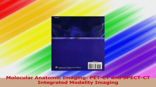 Molecular Anatomic Imaging PETCT and SPECTCT Integrated Modality Imaging Download