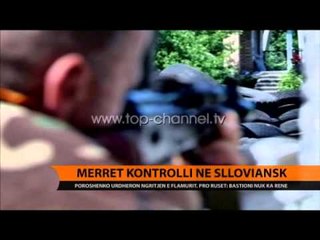 Merret kontrolli në Sloviansk - Top Channel Albania - News - Lajme