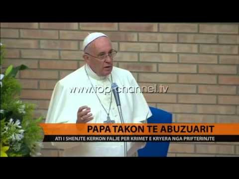 Papa takon të abuzuarit - Top Channel Albania - News - Lajme