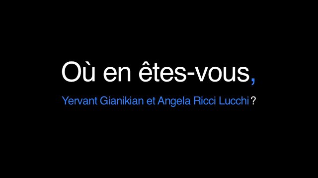 Yervant Gianikian et Angela Ricci Lucchi | Entretien | Où en êtes-vous ?