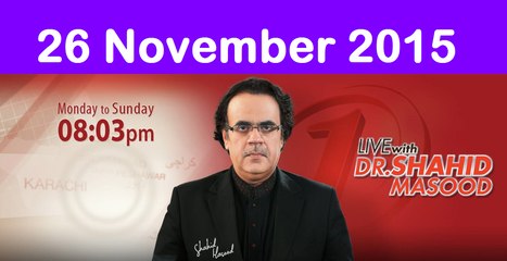 Live with Dr Shahid Masood 26 November 2015 On News One