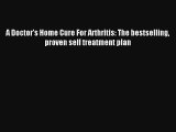 A Doctor's Home Cure For Arthritis: The bestselling proven self treatment plan [Download] Full