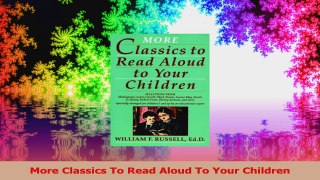 More Classics To Read Aloud To Your Children PDF