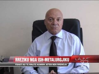 Rreziku nga Ish-Metalurgjiku - News, Lajme - Vizion Plus