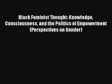 Black Feminist Thought: Knowledge Consciousness and the Politics of Empowerment (Perspectives