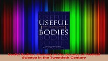 Useful Bodies Humans in the Service of Medical Science in the Twentieth Century PDF