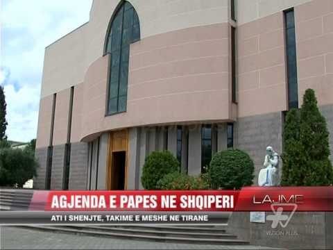 Agjenda e Papa Françeskut në Shqipëri - News, Lajme - Vizion Plus