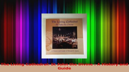 PDF Download  The Living Cathedral St John the Divine  A History and Guide Download Full Ebook