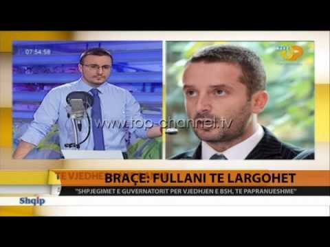 Braçe: Fullani të largohet - Top Channel Albania - News - Lajme