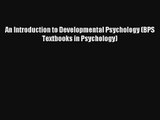 An Introduction to Developmental Psychology (BPS Textbooks in Psychology) [Download] Full Ebook