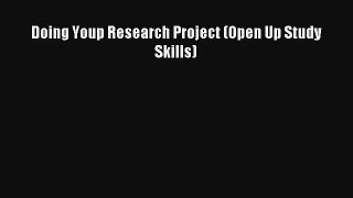 Doing Youp Research Project (Open Up Study Skills) [PDF] Online
