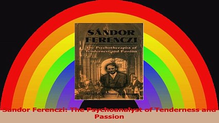 Sandor Ferenczi The Psychoanalyst of Tenderness and Passion Read Online