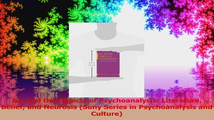 Joy and the Objects of Psychoanalysis Literature Belief and Neurosis Suny Series in PDF
