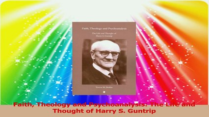 Faith Theology and Psychoanalysis The Life and Thought of Harry S Guntrip Download