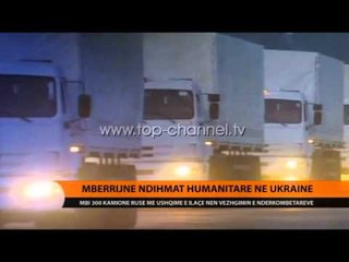 Mbërrijnë ndihmat humanitare në ukrainë - Top Channel Albania - News - Lajme