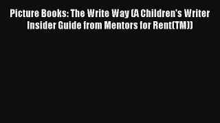 Read Picture Books: The Write Way (A Children's Writer Insider Guide from Mentors for Rent(TM))