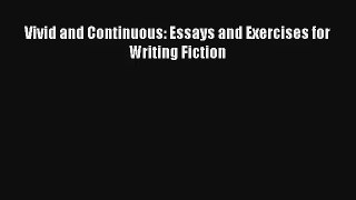 Read Vivid and Continuous: Essays and Exercises for Writing Fiction Book Online