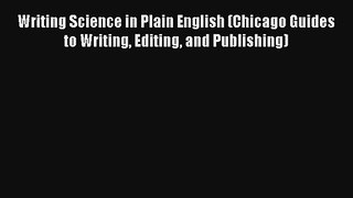 Read Writing Science in Plain English (Chicago Guides to Writing Editing and Publishing) PDF