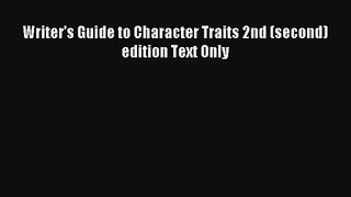Read Writer's Guide to Character Traits 2nd (second) edition Text Only PDF Download