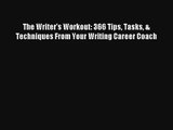 Read The Writer's Workout: 366 Tips Tasks & Techniques From Your Writing Career Coach Book