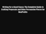 Read Writing For a Good Cause: The Complete Guide to Crafting Proposals and Other Persuasive