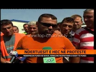 Ndërtuesit e HEC-it në protestë - Top Channel Albania - News - Lajme