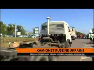 Kamionët rusë në Ukrainë - Top Channel Albania - News - Lajme