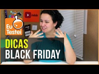 Dicas essenciais para a BlackFriday - Vídeo Tutorial EuTestei Brasil