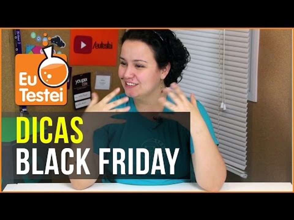 Dicas essenciais para a BlackFriday - Vídeo Tutorial EuTestei Brasil