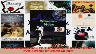 Download  FROM WOODSTOCK TO THE MOON  THE CULTURAL EVOLUTION OF ROCK MUSIC Ebook Online