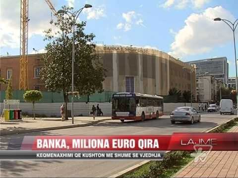 Banka, miliona euro qira për ambientet - News, Lajme - Vizion Plus