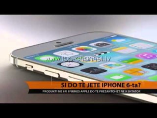 Si do te jete iPhone 6-ta? - Top Channel Albania - News - Lajme