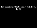 Timberland Unisex-Child Premium 6 Boots Brown 6.5 UK