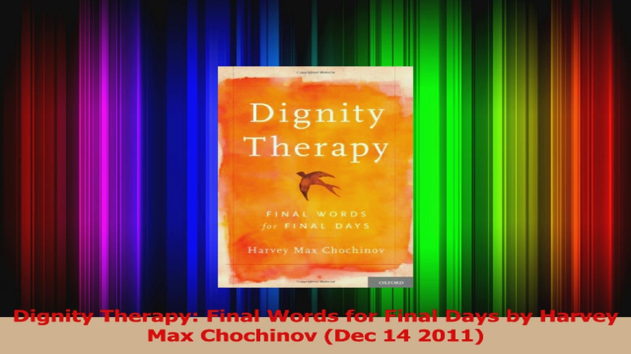 Dignity Therapy Final Words for Final Days by Harvey Max Chochinov Dec 14 2011 Download