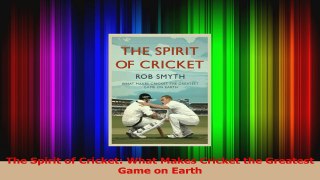 The Spirit of Cricket What Makes Cricket the Greatest Game on Earth Download