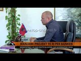 Manjani: Projekt te ri per banken - Top Channel Albania - News - Lajme