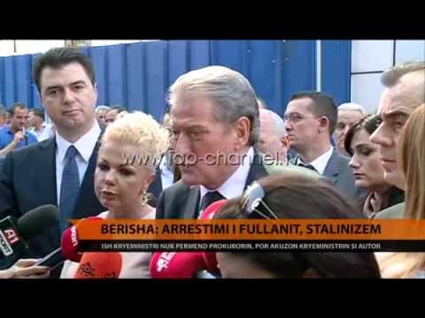 Berisha: Arrestimi i Fullanit, Stalinizem - Top Channel Albania - News - Lajme
