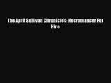 The April Sullivan Chronicles: Necromancer For Hire [Read] Full Ebook