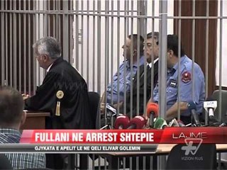 Apeli lë në "arrest shtepie" Ardian Fullanin - News, Lajme - Vizion Plus