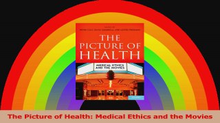 The Picture of Health Medical Ethics and the Movies Read Online