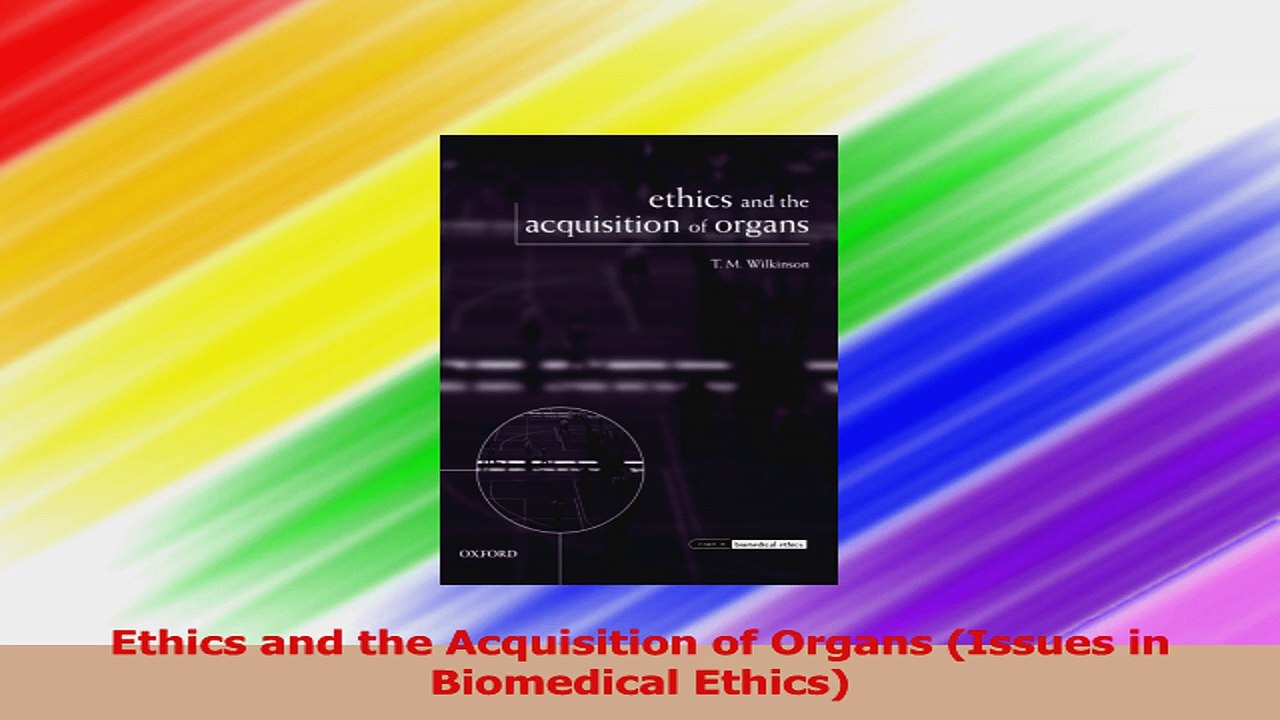 Ethics and the Acquisition of Organs Issues in Biomedical Ethics PDF
