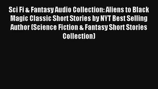 Sci Fi & Fantasy Audio Collection: Aliens to Black Magic Classic Short Stories by NYT Best