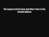 The Legacy of Erich Zann and Other Tales of the Cthulhu Mythos [Read] Full Ebook