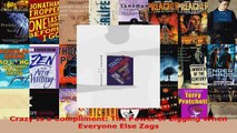 Read  Crazy Is a Compliment The Power of Zigging When Everyone Else Zags Ebook Free