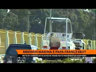 Tiranë, mbërrin makina e Papës - Top Channel Albania - News - Lajme