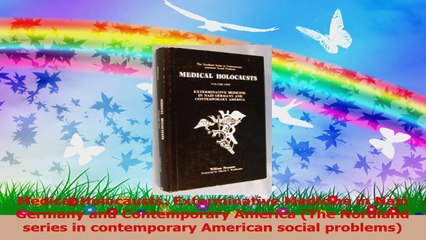 Medical Holocausts Exterminative Medicine in Nazi Germany and Contemporary America The Download