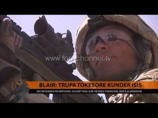 Blair: Trupa tokësore kundër ISIS - Top Channel Albania - News - Lajme